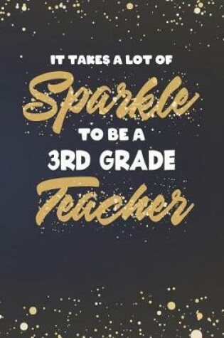 Cover of It Takes A Lot Of Sparkle To Be A 3rd Grade Teacher