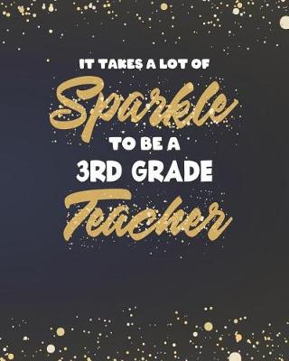 Book cover for It Takes A Lot Of Sparkle To Be A 3rd Grade Teacher