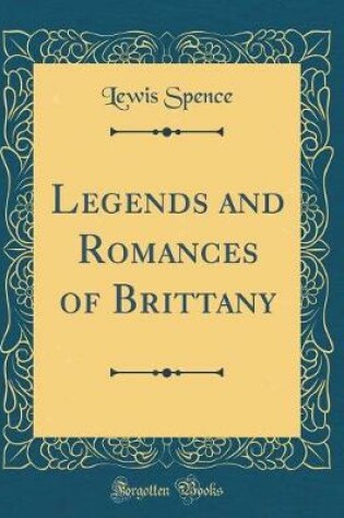 Cover of Legends and Romances of Brittany (Classic Reprint)