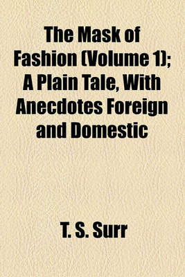 Book cover for The Mask of Fashion (Volume 1); A Plain Tale, with Anecdotes Foreign and Domestic