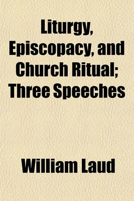 Book cover for Liturgy, Episcopacy, and Church Ritual; Three Speeches