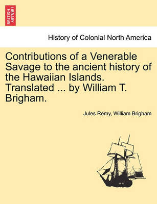 Book cover for Contributions of a Venerable Savage to the Ancient History of the Hawaiian Islands. Translated ... by William T. Brigham.