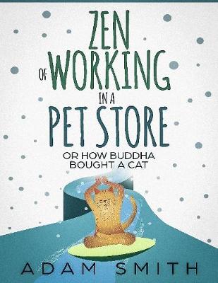 Book cover for Zen of Working In a Pet Store or How Buddha Bought a Cat