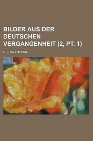 Cover of Bilder Aus Der Deutschen Vergangenheit (2, PT. 1)