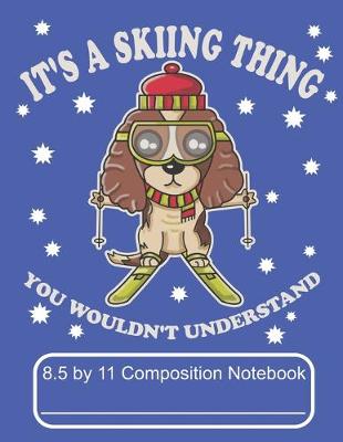 Book cover for It's A Skiing Thing You Wouldn't Understand 8.5 by 11 Composition Notebook