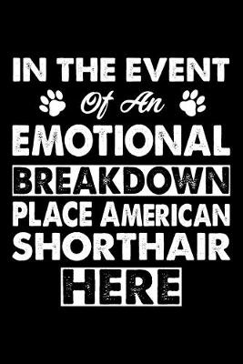 Book cover for In The Event Emotional Breakdown Place American Shorthair Here