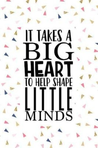 Cover of It Takes a Big Heart to Help Shape Little Minds