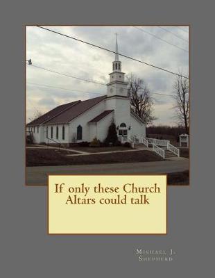 Book cover for If only these Church Altars could talk