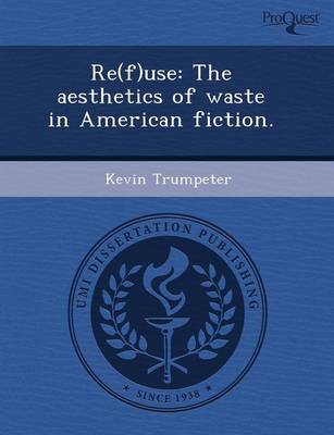 Cover of Re(f)Use: The Aesthetics of Waste in American Fiction