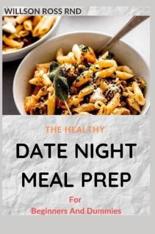 Cover of THE HEALTHY DATE NIGHT MEAL PREP For Beginners And Dummies