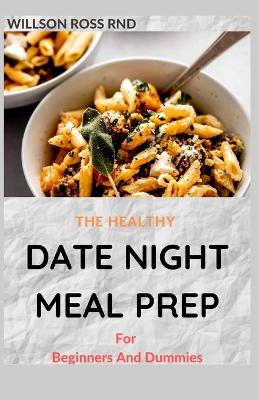 Book cover for THE HEALTHY DATE NIGHT MEAL PREP For Beginners And Dummies