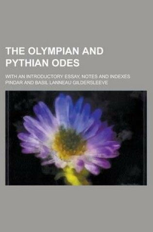 Cover of The Olympian and Pythian Odes; With an Introductory Essay, Notes and Indexes