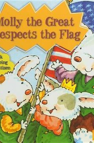 Cover of Molly the Great Respects the Flag: A Book about Being a Good Citizen