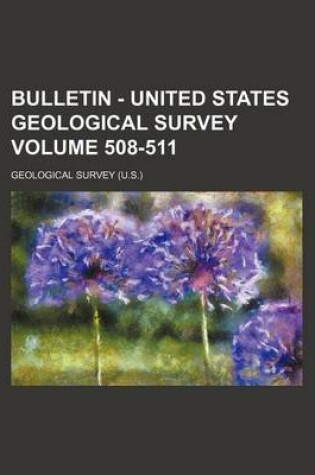 Cover of Bulletin - United States Geological Survey Volume 508-511