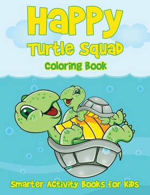 Book cover for Happy Turtle Squad Coloring Book