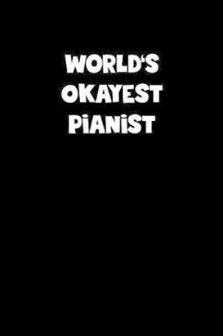 Cover of World's Okayest Pianist Notebook - Pianist Diary - Pianist Journal - Funny Gift for Pianist