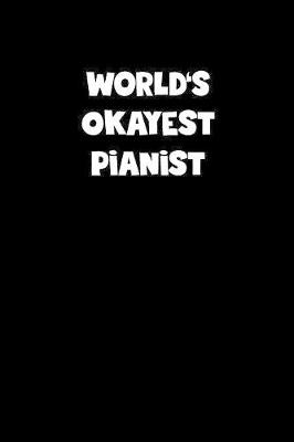 Book cover for World's Okayest Pianist Notebook - Pianist Diary - Pianist Journal - Funny Gift for Pianist