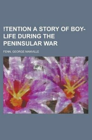 Cover of Tention a Story of Boy-Life During the Peninsular War