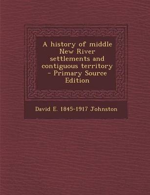 Book cover for A History of Middle New River Settlements and Contiguous Territory