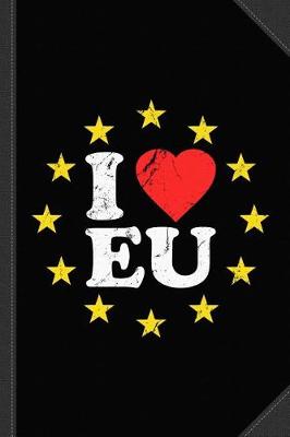 Book cover for I Love the European Union Eu Journal Notebook