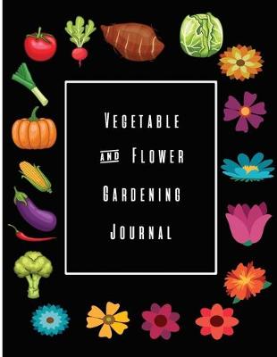 Book cover for Vegetable and Flower Gardening Journal