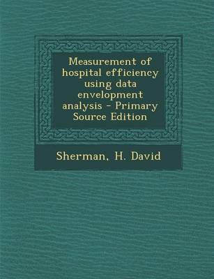 Book cover for Measurement of Hospital Efficiency Using Data Envelopment Analysis - Primary Source Edition
