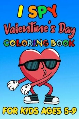 Cover of I SPY Valentine's Day Coloring Book For Kids Ages 5-9