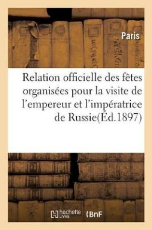 Cover of Relation Officielle Des Fêtes Organisées Par La Ville de Paris