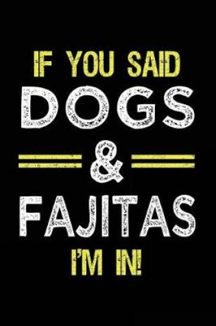 Cover of If You Said Dogs & Fajitas I'm In