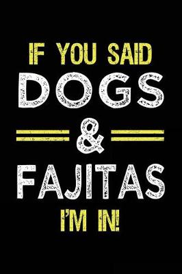 Book cover for If You Said Dogs & Fajitas I'm In