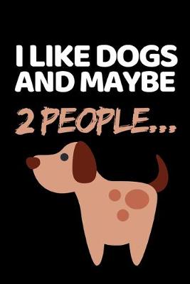 Book cover for I Like Dogs And Maybe 2 People...