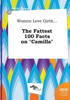 Book cover for Women Love Girth... the Fattest 100 Facts on Camilla
