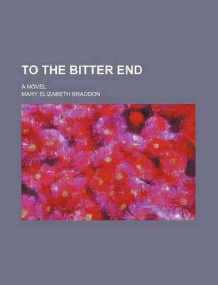 Book cover for To the Bitter End; A Novel