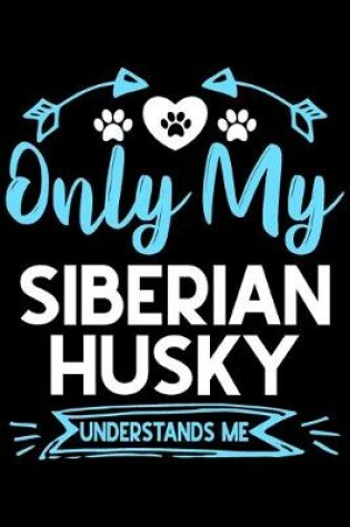 Cover of Only my Siberian Husky understands me