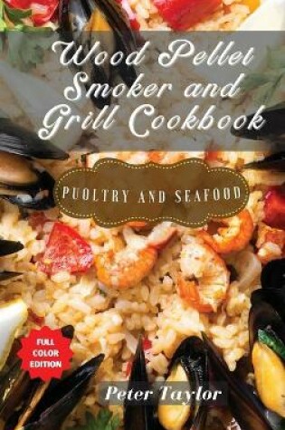 Cover of Wood Pellet Smoker and Grill Cookbook - Poultry and Seafood