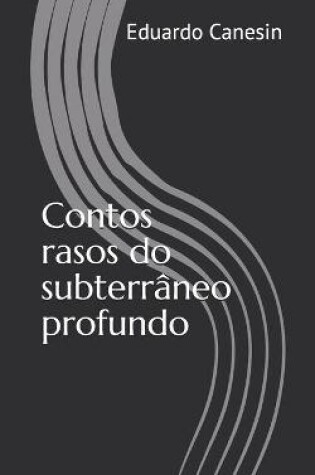 Cover of Contos rasos do subterrâneo profundo