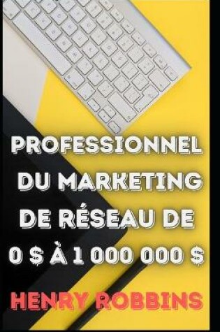 Cover of Professionnel du marketing de réseau de 0 $ à 1 000 000 $