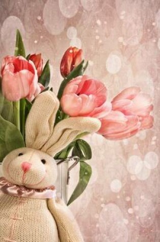 Cover of Sweet Stuffed Bunny and Pink Tulips Spring Journal