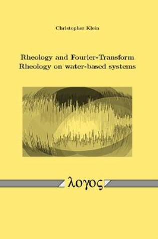 Cover of Rheology and Fourier-Transform Rheology on Water-Based Systems