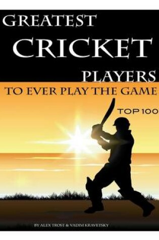 Cover of Greatest Cricket Players to Ever Play the Game