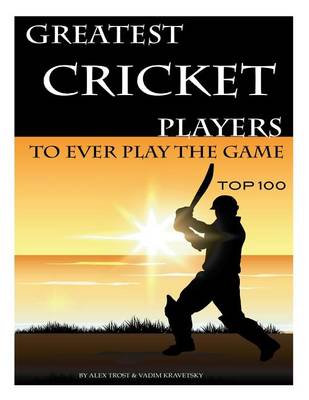 Book cover for Greatest Cricket Players to Ever Play the Game