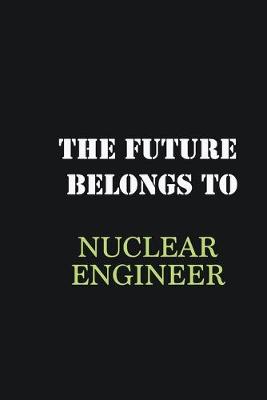 Book cover for The Future belongs to Nuclear engineer