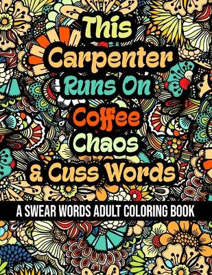 Book cover for This Carpenter Runs On Coffee, Chaos and Cuss Words