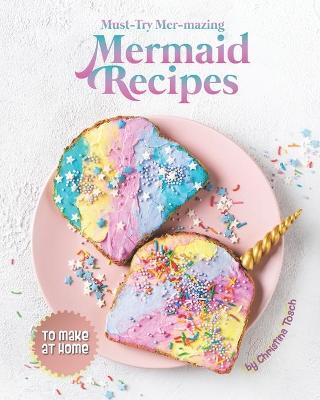 Book cover for Must-Try Mer-mazing Mermaid Recipes