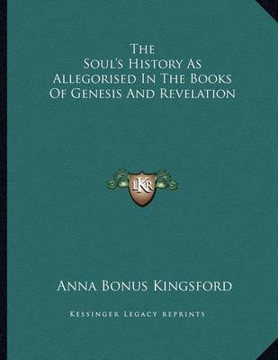 Book cover for The Soul's History As Allegorised In The Books Of Genesis And Revelation