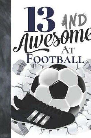 Cover of 13 And Awesome At Football