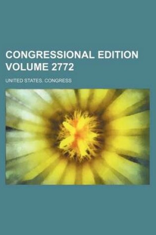 Cover of Congressional Edition Volume 2772