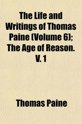 Cover of The Life and Writings of Thomas Paine Volume 6