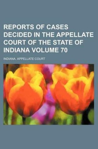 Cover of Reports of Cases Decided in the Appellate Court of the State of Indiana Volume 70