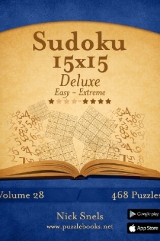 Cover of Sudoku 15x15 Deluxe - Easy to Extreme - Volume 28 - 468 Puzzles